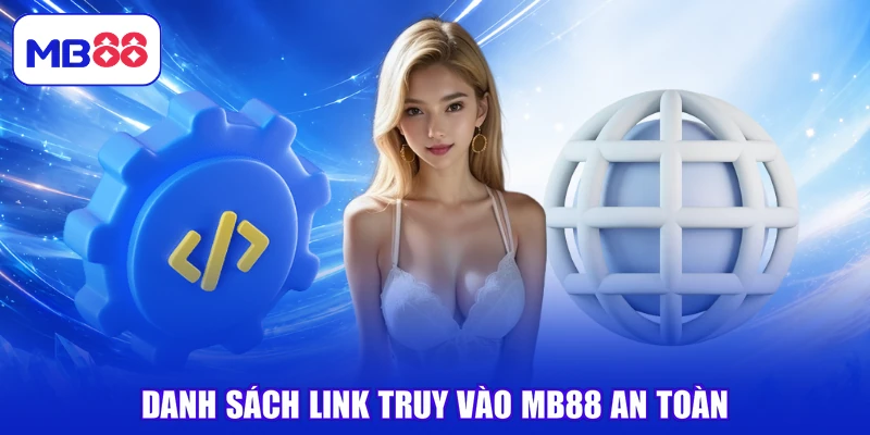 danh-sach-link-truy-vao-mb88-an-toan