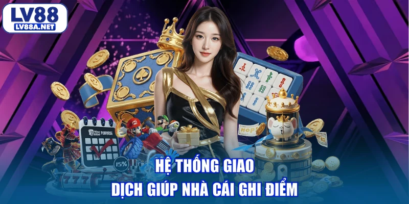 he-thong-giao-dich-giup-nha-cai-ghi-diem