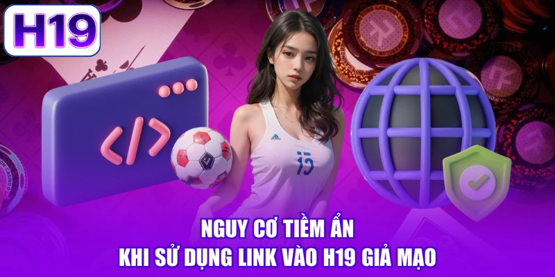 nguy-co-tiem-an-khi-su-dung-link-vao-h19-gia-mao