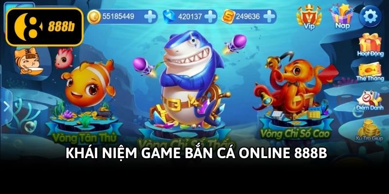 khai-niem-game-ban-ca-online-888b