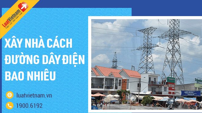Khoảng cách an toàn khi xây nhà gần đường dây điện