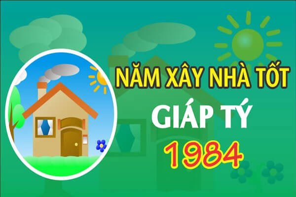 Tuổi Giáp Tý 1984 xây nhà năm nào tốt đẹp nhất giúp thu tài hút lộc?