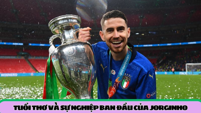 tuoi-tho-va-su-nghiep-ban-dau-cua-jorginho